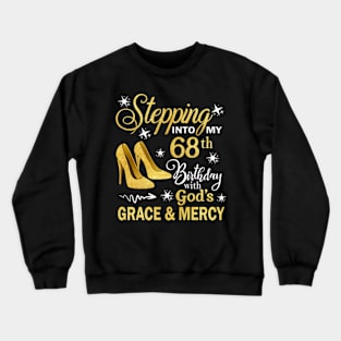 Stepping Into My 68th Birthday With God's Grace & Mercy Bday Crewneck Sweatshirt